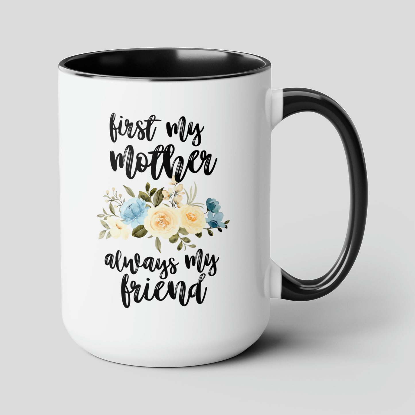 First My Mother Always My Friend 15oz white with black accent funny large coffee mug gift for­ mom mother's day from daughter custom waveywares wavey wares wavywares wavy wares cover