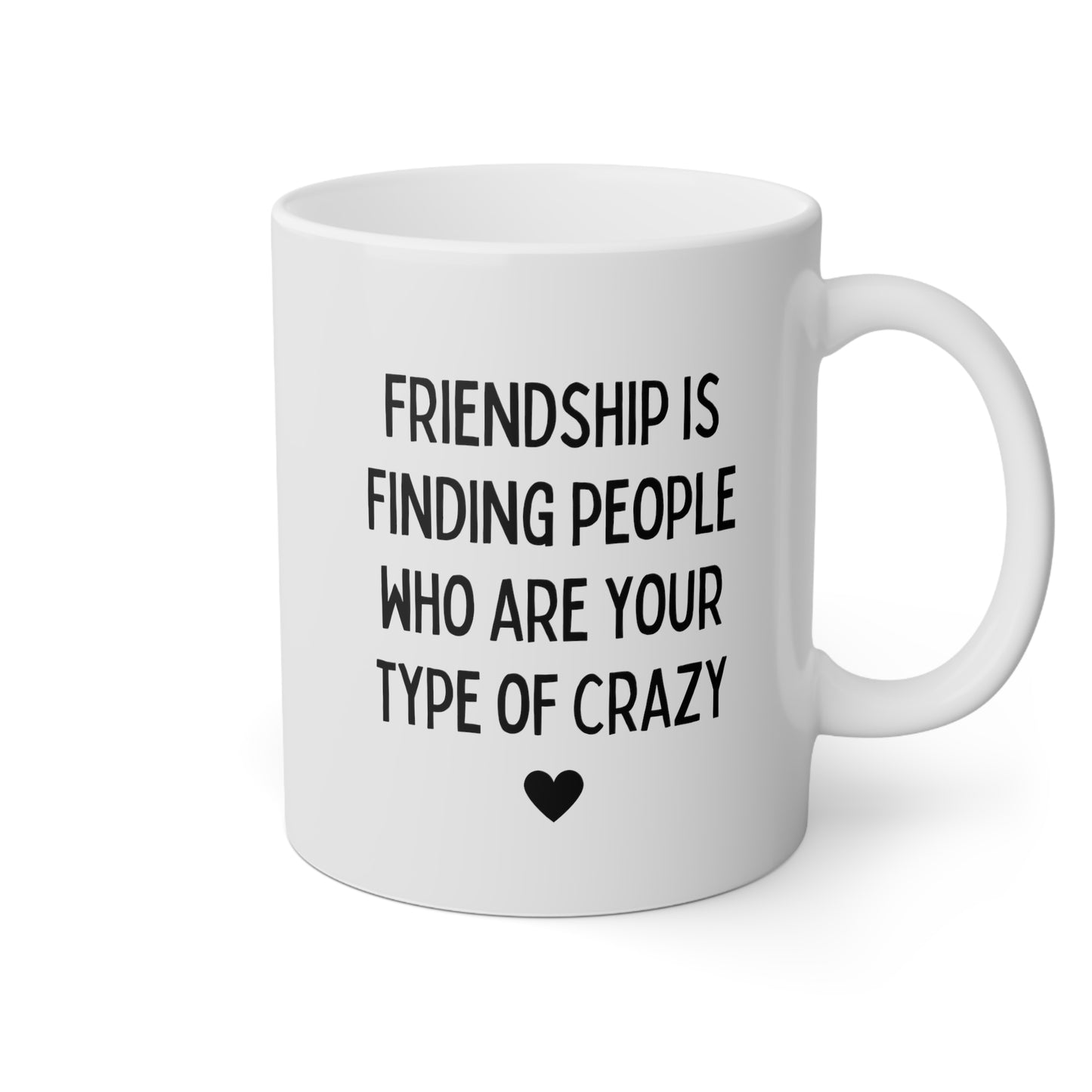 Friendship Is Finding People Who Are Your Type Of Crazy 11oz white funny large coffee mug gift for best friend friendship decor BFF Bestie tea cup waveywares wavey wares wavywares wavy wares