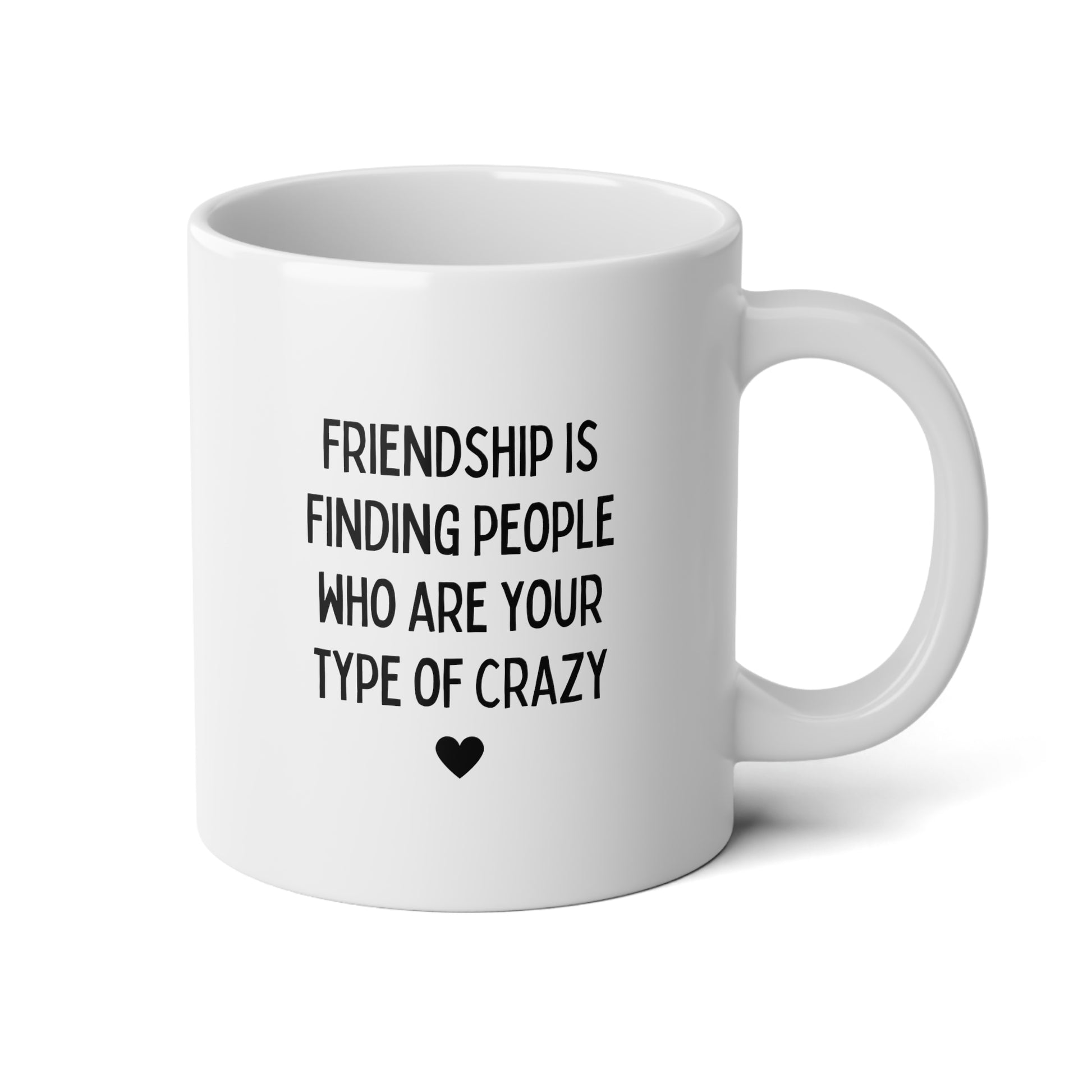 Friendship Is Finding People Who Are Your Type Of Crazy 20oz white funny large coffee mug gift for best friend friendship decor BFF Bestie tea cup waveywares wavey wares wavywares wavy wares