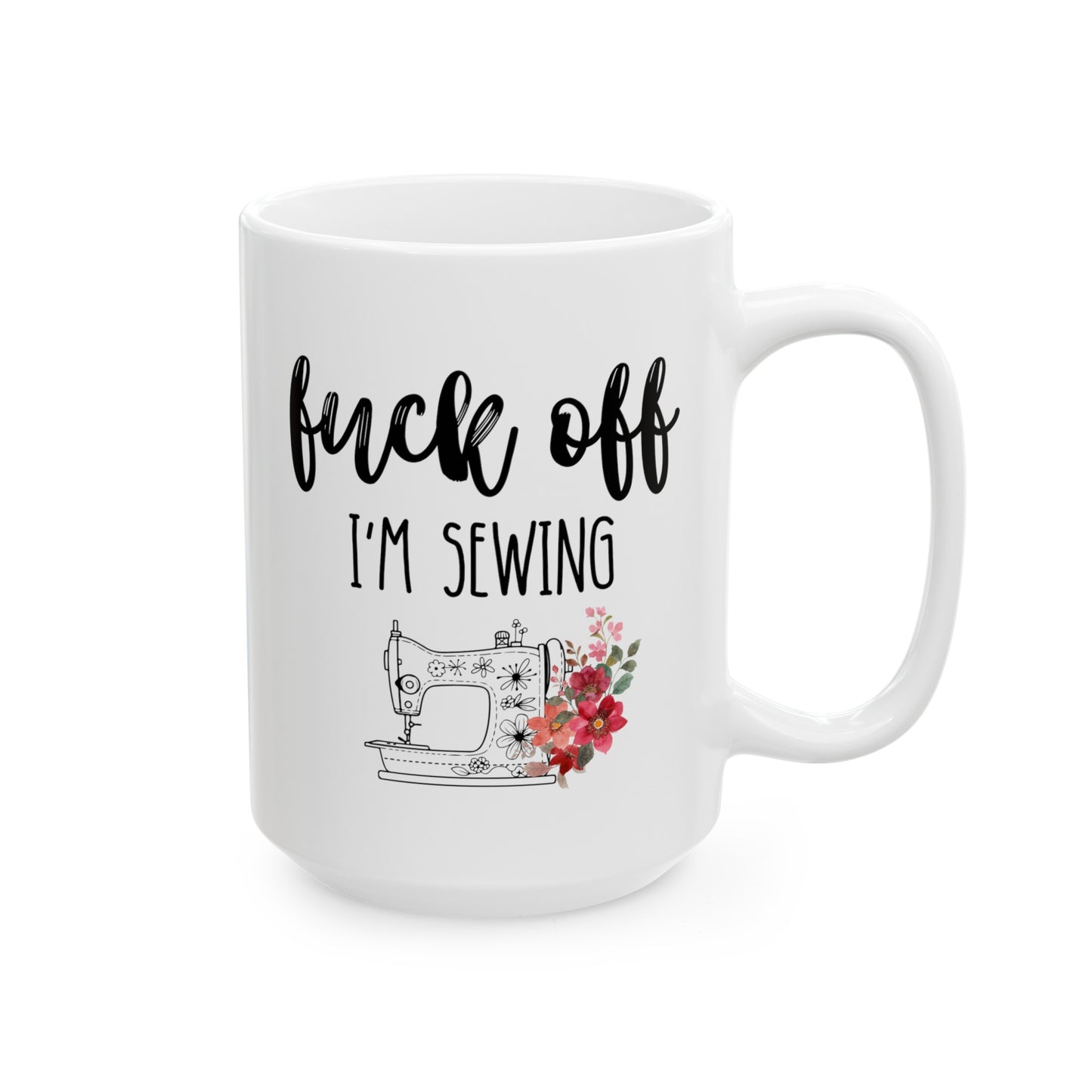 Fuck Off I'm Sewing 15oz white funny large coffee mug gift for seamstress embroidery cuss word curse sarcastic profanity sarcasm friend birthday waveywares wavey wares wavywares wavy wares