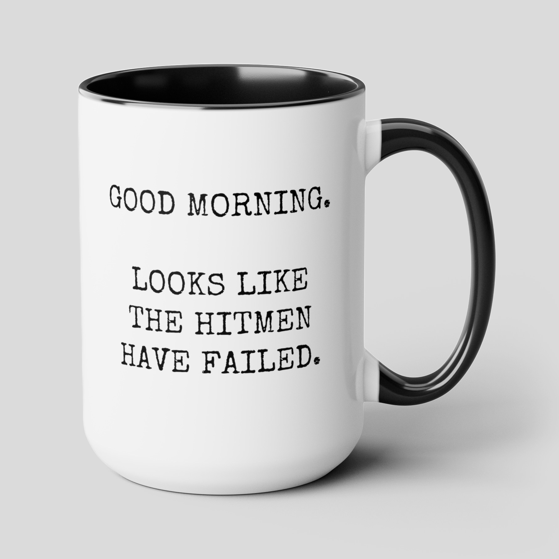 Good Morning Looks Like the Hitmen Have Failed 15oz white with black accent funny large coffee mug gift for coworkers rude insulting sarcastic sarcasm waveywares wavey wares wavywares wavy wares cover