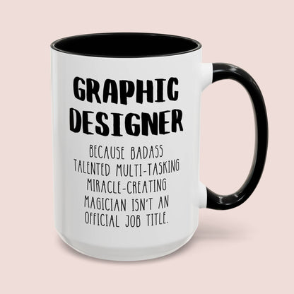 Graphic Designer Because Badass Talented Multi-tasking Miracle-creating Magician Isn't An Official Job Title 15oz white with black accent funny large coffee mug gift for artist waveywares wavey wares wavywares wavy wares cover