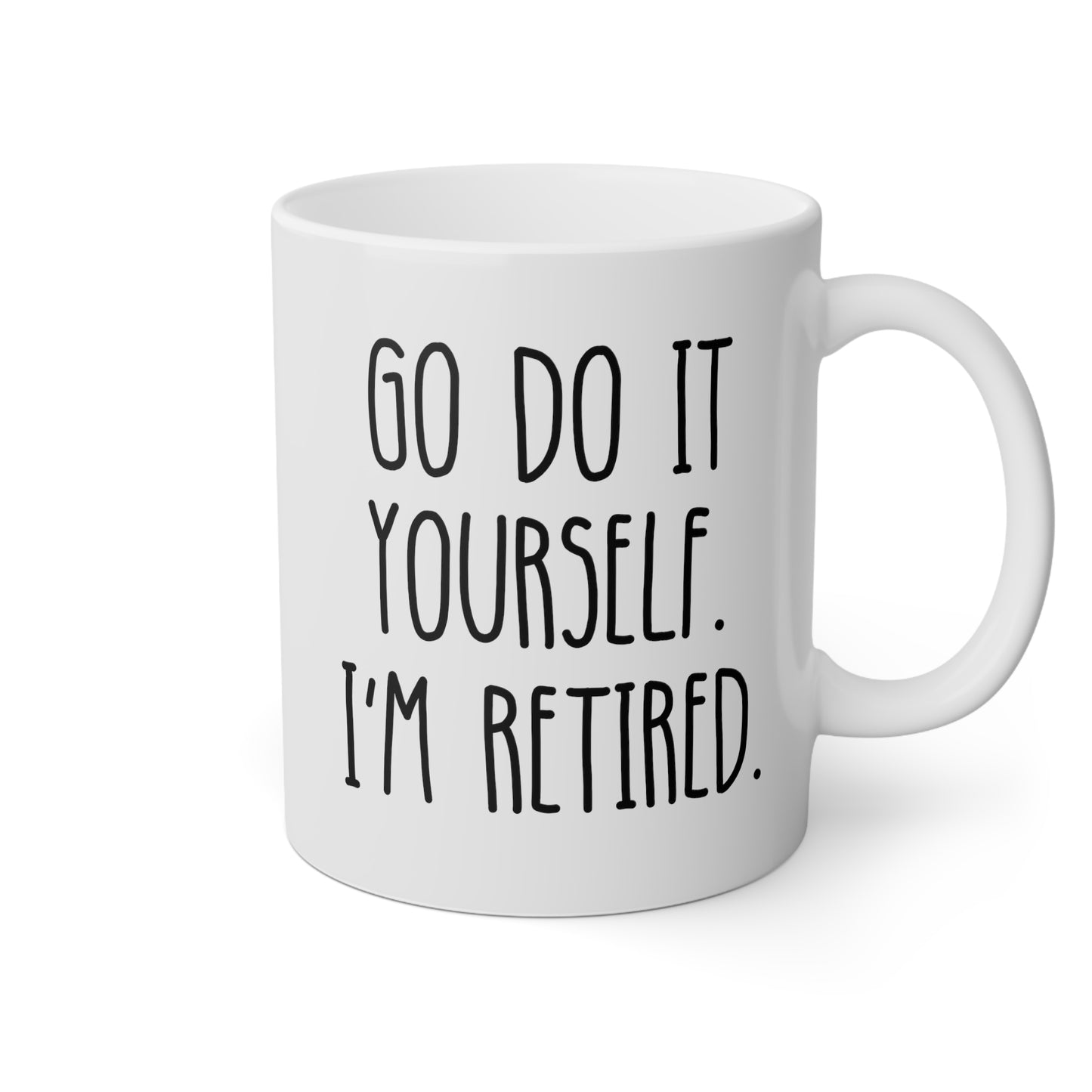 Go Do It Yourself I'm Retired 11oz white funny large coffee mug gift for­ retiree new retirement women men waveywares wavey wares wavywares wavy wares