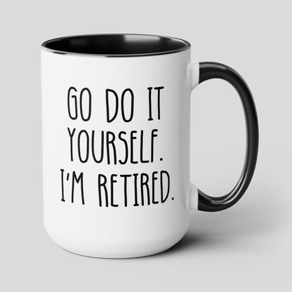 Go Do It Yourself I'm Retired 15oz white with black accent funny large coffee mug gift for­ retiree new retirement women men waveywares wavey wares wavywares wavy wares cover