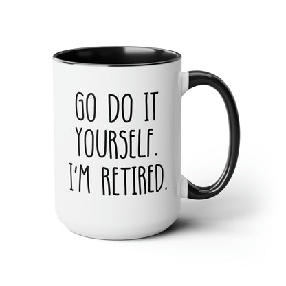 Go Do It Yourself I'm Retired 15oz white with black accent funny large coffee mug gift for­ retiree new retirement women men waveywares wavey wares wavywares wavy wares