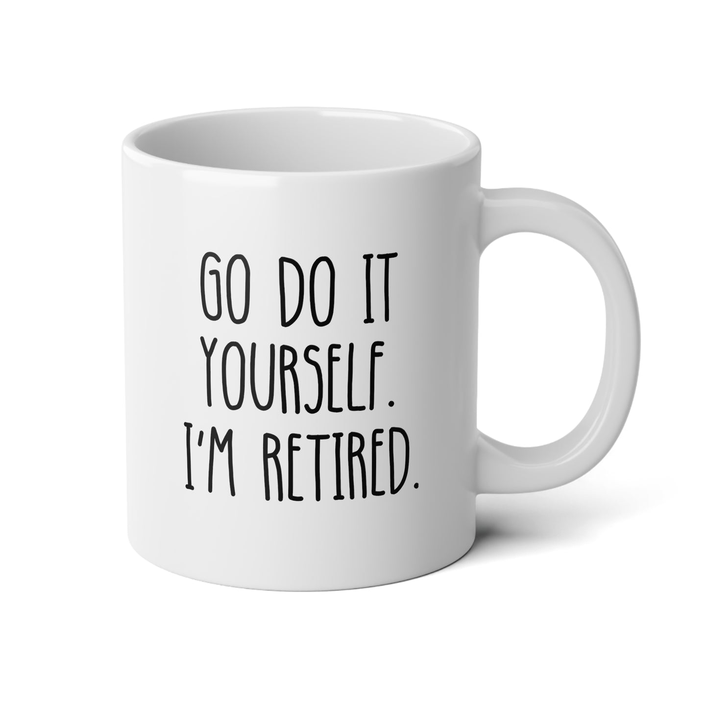 Go Do It Yourself I'm Retired 20oz white funny large coffee mug gift for­ retiree new retirement women men waveywares wavey wares wavywares wavy wares