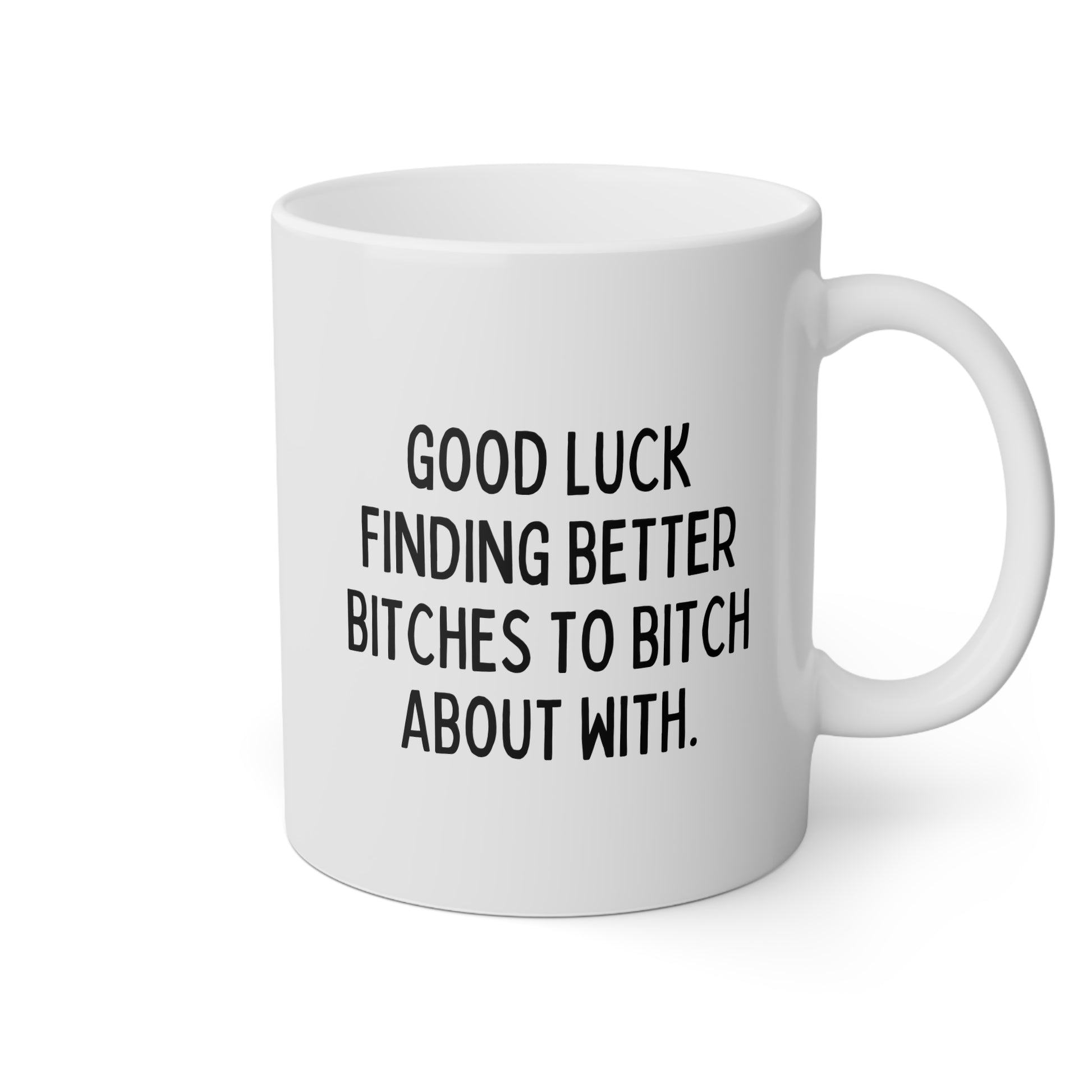 Good Luck Finding Better Bitches To Bitch About With 11oz white funny large coffee mug gift for goodbye coworker moving going away retirement colleague waveywares wavey wares wavywares wavy wares