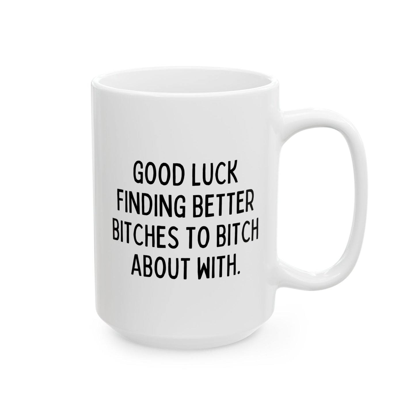 Good Luck Finding Better Bitches To Bitch About With 15oz white funny large coffee mug gift for goodbye coworker moving going away retirement colleague waveywares wavey wares wavywares wavy wares