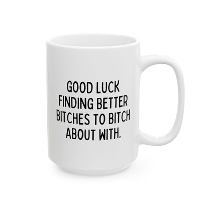 Good Luck Finding Better Bitches To Bitch About With 15oz white funny large coffee mug gift for goodbye coworker moving going away retirement colleague waveywares wavey wares wavywares wavy wares