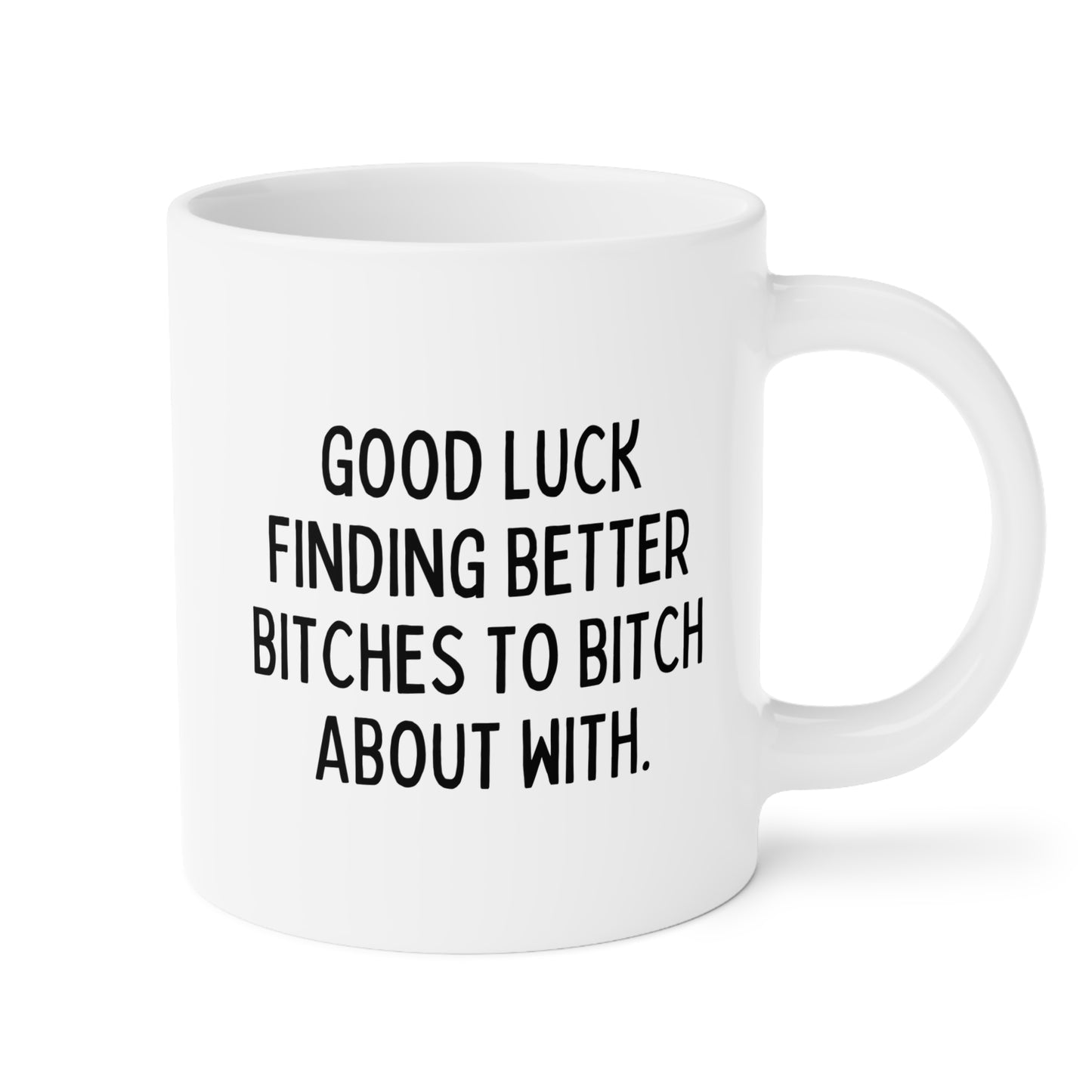 Good Luck Finding Better Bitches To Bitch About With 20oz white funny large coffee mug gift for goodbye coworker moving going away retirement colleague waveywares wavey wares wavywares wavy wares