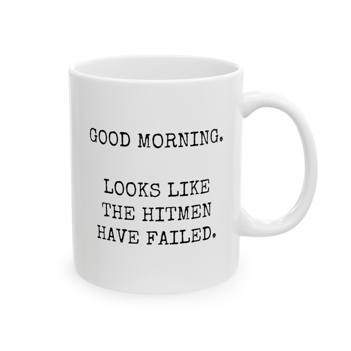 Good Morning Looks Like the Hitmen Have Failed 11oz white funny large coffee mug gift for coworkers rude insulting sarcastic sarcasm waveywares wavey wares wavywares wavy wares