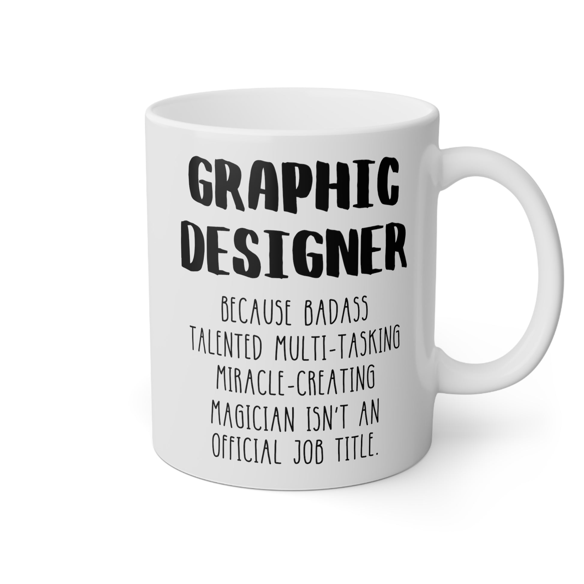 Graphic Designer Because Badass Talented Multi-tasking Miracle-creating Magician Isn't An Official Job Title 11oz white funny large coffee mug gift for artist waveywares wavey wares wavywares wavy wares