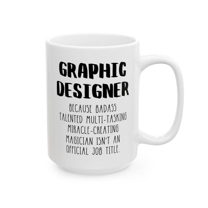 Graphic Designer Because Badass Talented Multi-tasking Miracle-creating Magician Isn't An Official Job Title 15oz white funny large coffee mug gift for artist waveywares wavey wares wavywares wavy wares