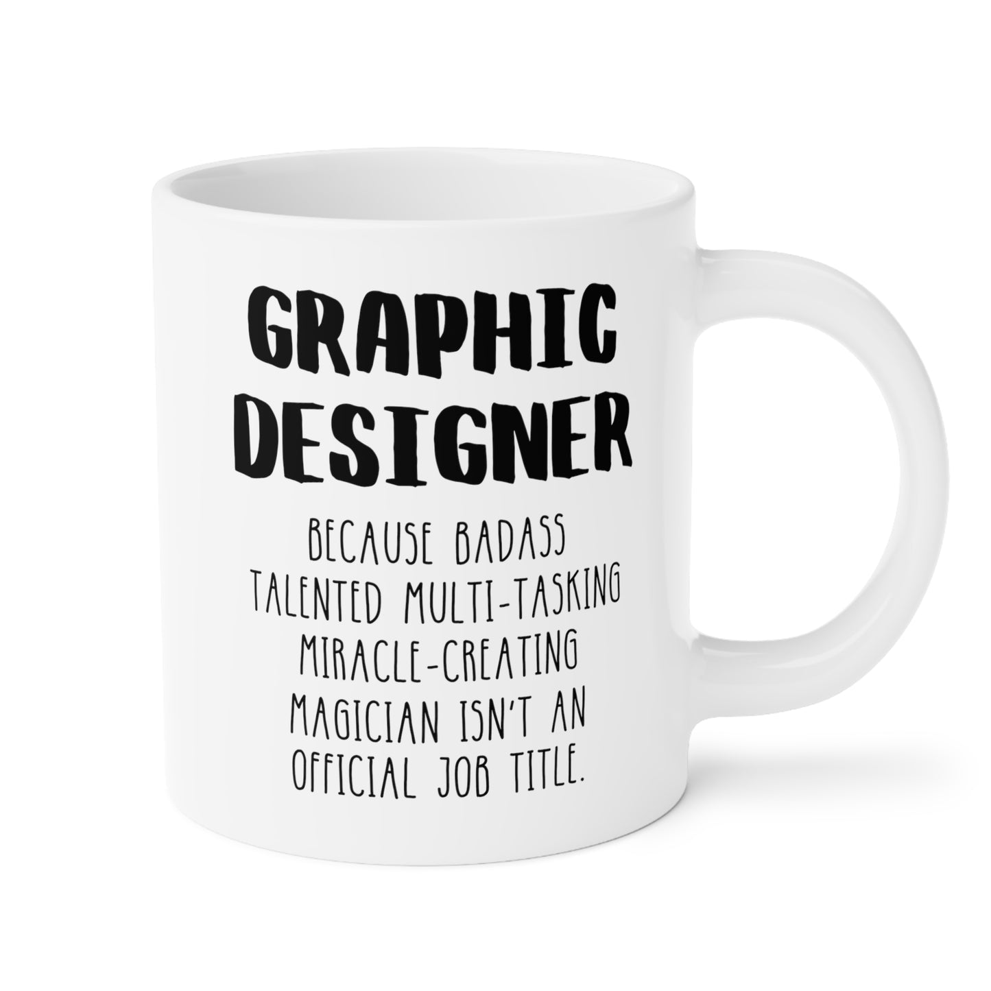 Graphic Designer Because Badass Talented Multi-tasking Miracle-creating Magician Isn't An Official Job Title 20oz white funny large coffee mug gift for artist waveywares wavey wares wavywares wavy wares