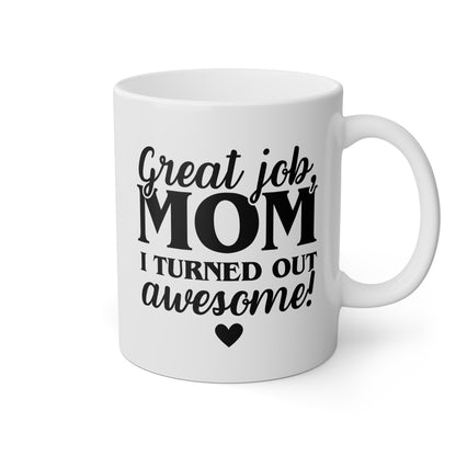 Great Job Mom I Turned Out Awesome 11oz white funny large coffee mug gift for Mother's Day from daughter mum waveywares wavey wares wavywares wavy wares