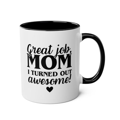 Great Job Mom I Turned Out Awesome 11oz white with black accent funny large coffee mug gift for Mother's Day from daughter mum waveywares wavey wares wavywares wavy wares