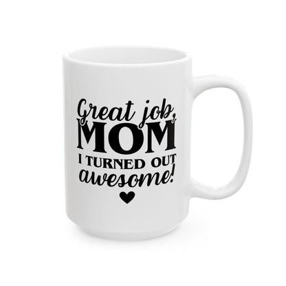 Great Job Mom I Turned Out Awesome 15oz white funny large coffee mug gift for Mother's Day from daughter mum waveywares wavey wares wavywares wavy wares