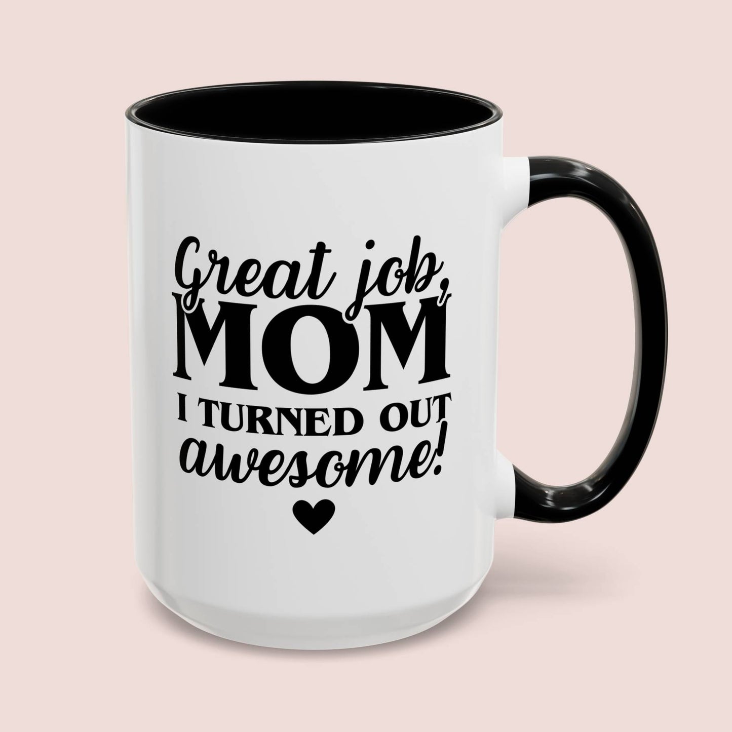 Great Job Mom I Turned Out Awesome 15oz white with black accent funny large coffee mug gift for Mother's Day from daughter mum waveywares wavey wares wavywares wavy wares cover