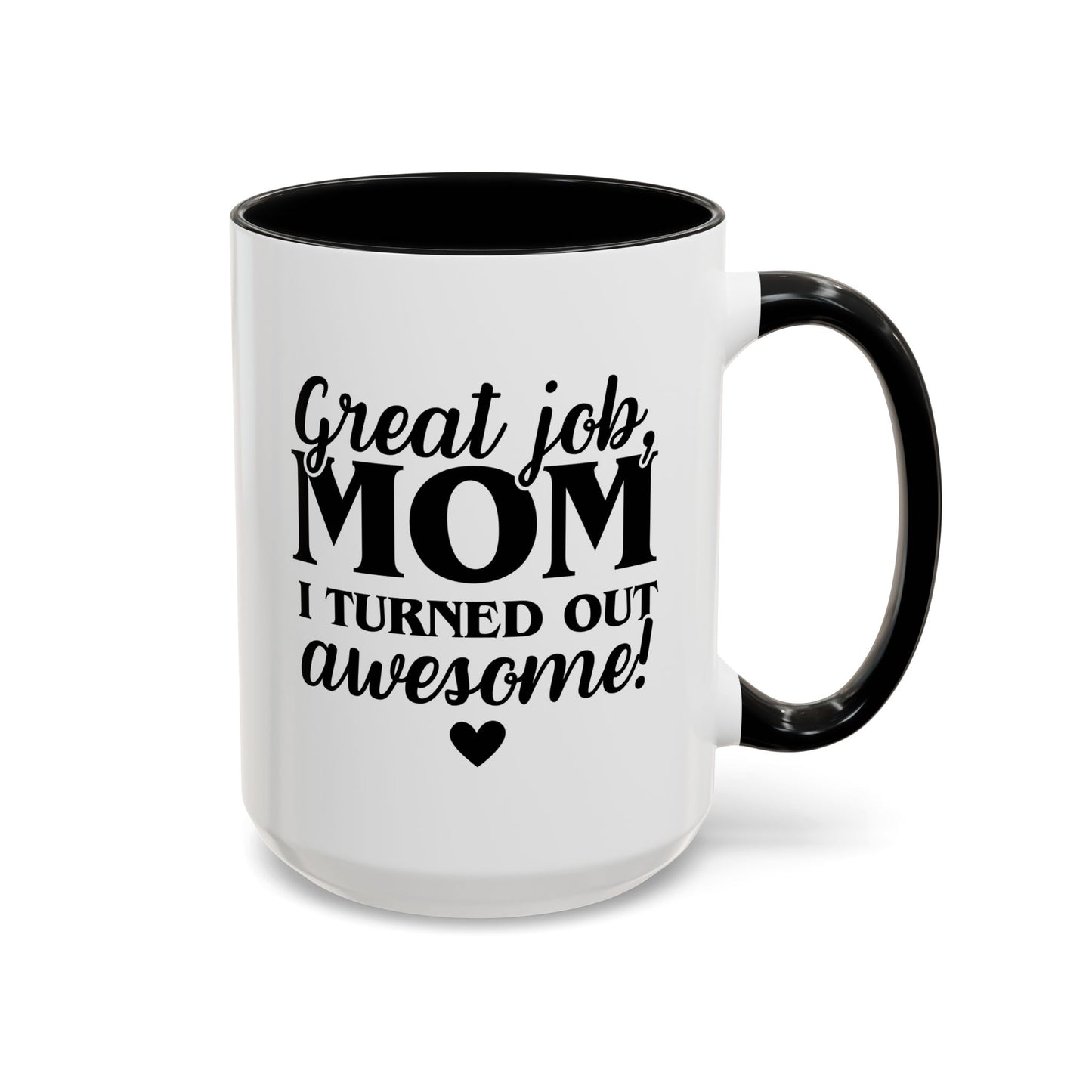 Great Job Mom I Turned Out Awesome 15oz white with black accent funny large coffee mug gift for Mother's Day from daughter mum waveywares wavey wares wavywares wavy wares