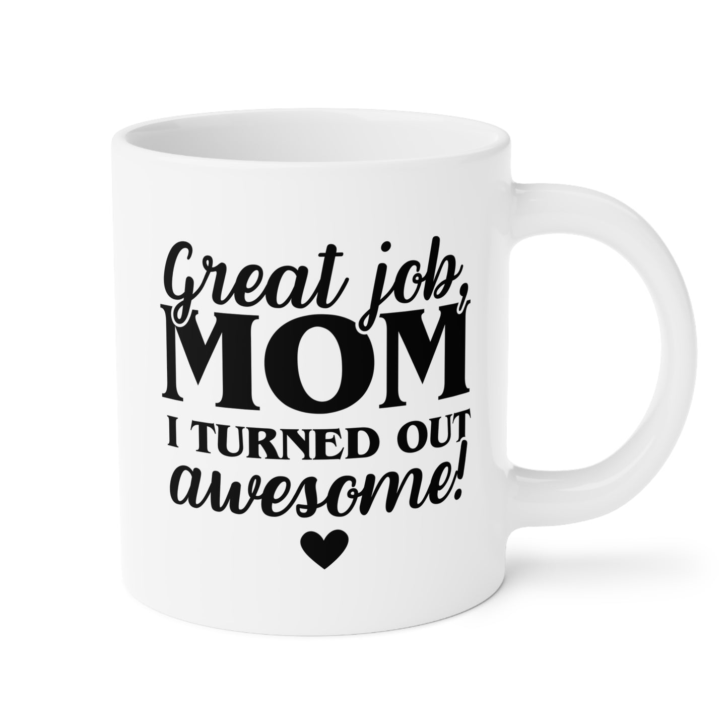 Great Job Mom I Turned Out Awesome 20oz white funny large coffee mug gift for Mother's Day from daughter mum waveywares wavey wares wavywares wavy wares