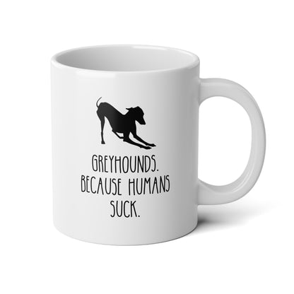 Greyhounds Because Humans Suck 20oz white funny large coffee mug gift for dog mom lover owner furmom waveywares wavey wares wavywares wavy wares