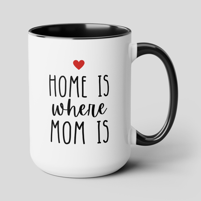 Home Is Where Mom Is 15oz white with with black accent large big funny coffee mug tea cup gift for mother's day moving states away housewarming long distance mum waveywares wavey wares wavywares wavy wares cover