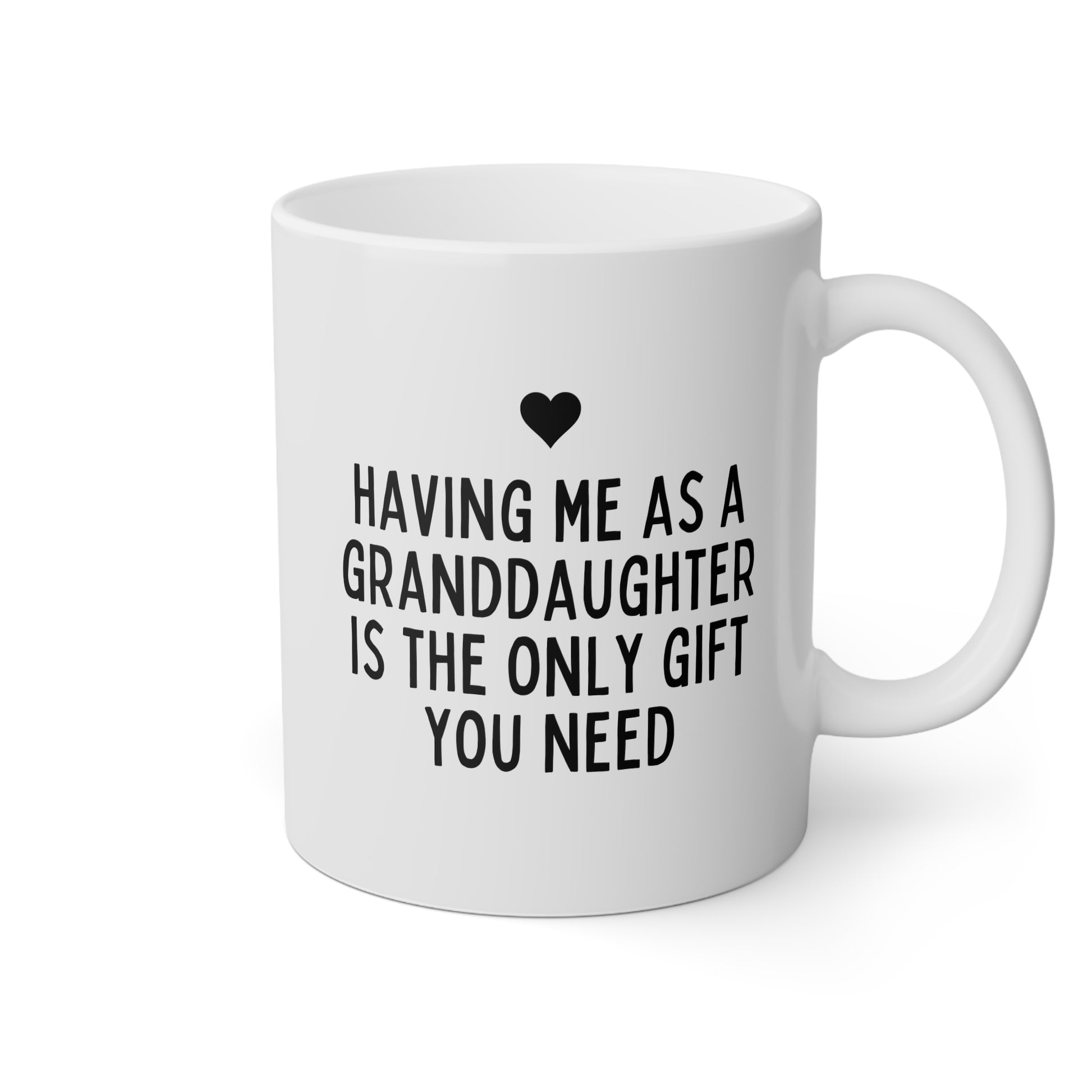 Having Me As A Granddaughter Is The Only Gift You Need 11oz white funny large coffee mug gift forgrandma grandpa sarcastic nan grandmother grandfather waveywares wavey wares wavywares wavy wares