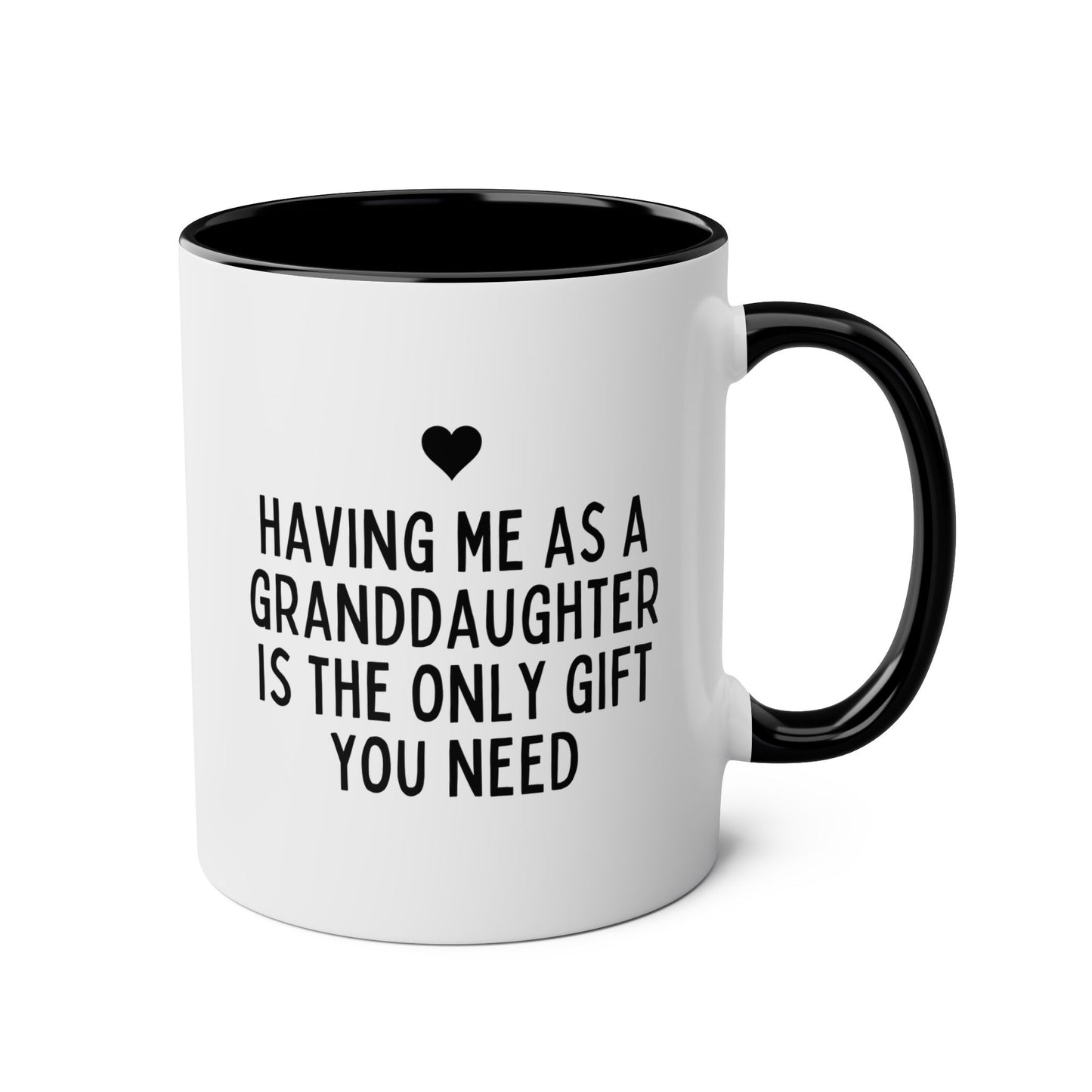 Having Me As A Granddaughter Is The Only Gift You Need 11oz white with black accent funny large coffee mug gift for grandma grandpa sarcastic nan grandmother grandfather waveywares wavey wares wavywares wavy wares