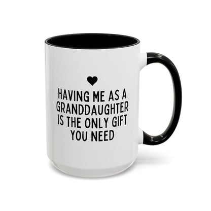 Having Me As A Granddaughter Is The Only Gift You Need 15oz white with black accent funny large coffee mug gift for grandma grandpa sarcastic nan grandmother grandfather waveywares wavey wares wavywares wavy wares