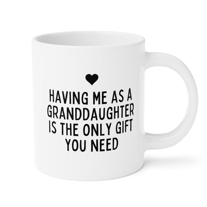 Having Me As A Granddaughter Is The Only Gift You Need 20oz white funny large coffee mug gift for grandma grandpa sarcastic nan grandmother grandfather waveywares wavey wares wavywares wavy wares