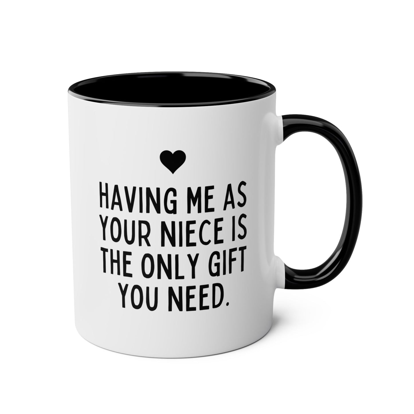 Having Me As Your Niece is the Only Gift You Need 11oz white with black accent funny large coffee mug gift for sarcasm sarcastic aunt uncle birthday Christmas occasion waveywares wavey wares wavywares wavy wares