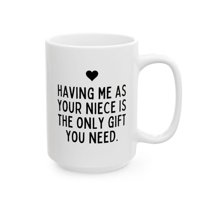 Having Me As Your Niece is the Only Gift You Need 15oz white funny large coffee mug gift for sarcasm sarcastic aunt uncle birthday Christmas occasion waveywares wavey wares wavywares wavy wares