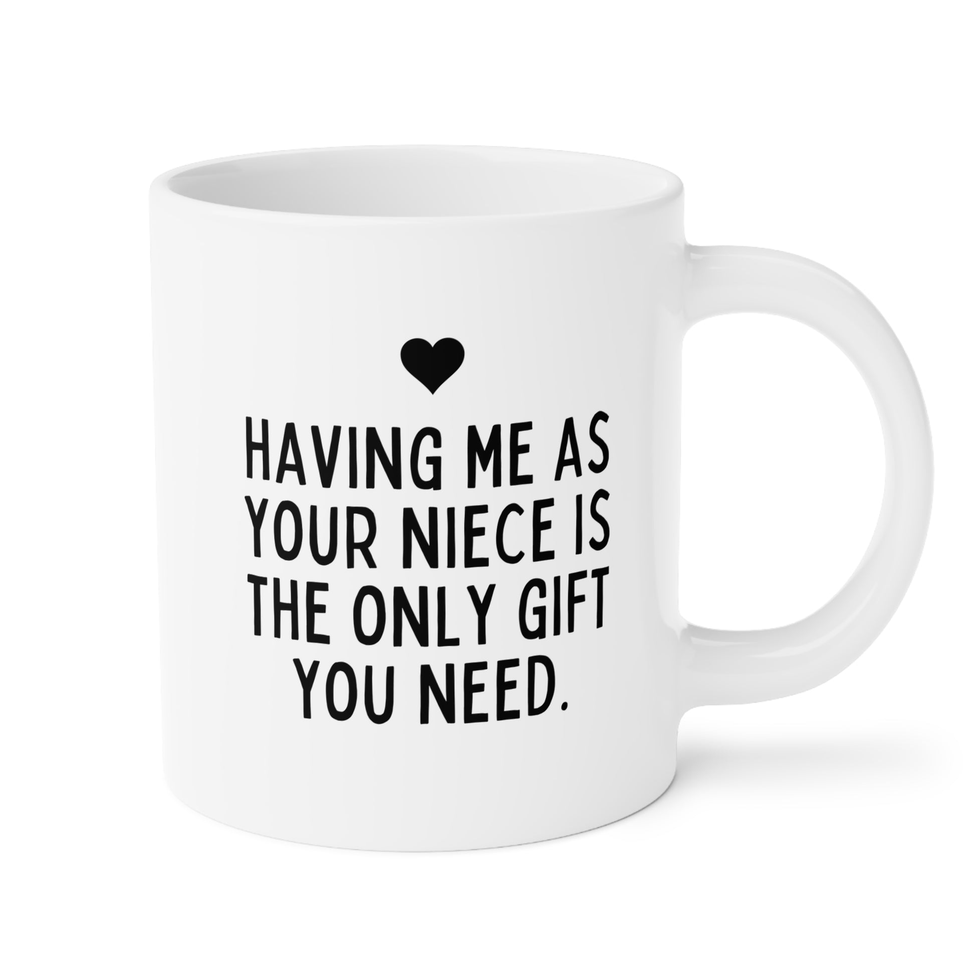 Having Me As Your Niece is the Only Gift You Need 20oz white funny large coffee mug gift for sarcasm sarcastic aunt uncle birthday Christmas occasion waveywares wavey wares wavywares wavy wares