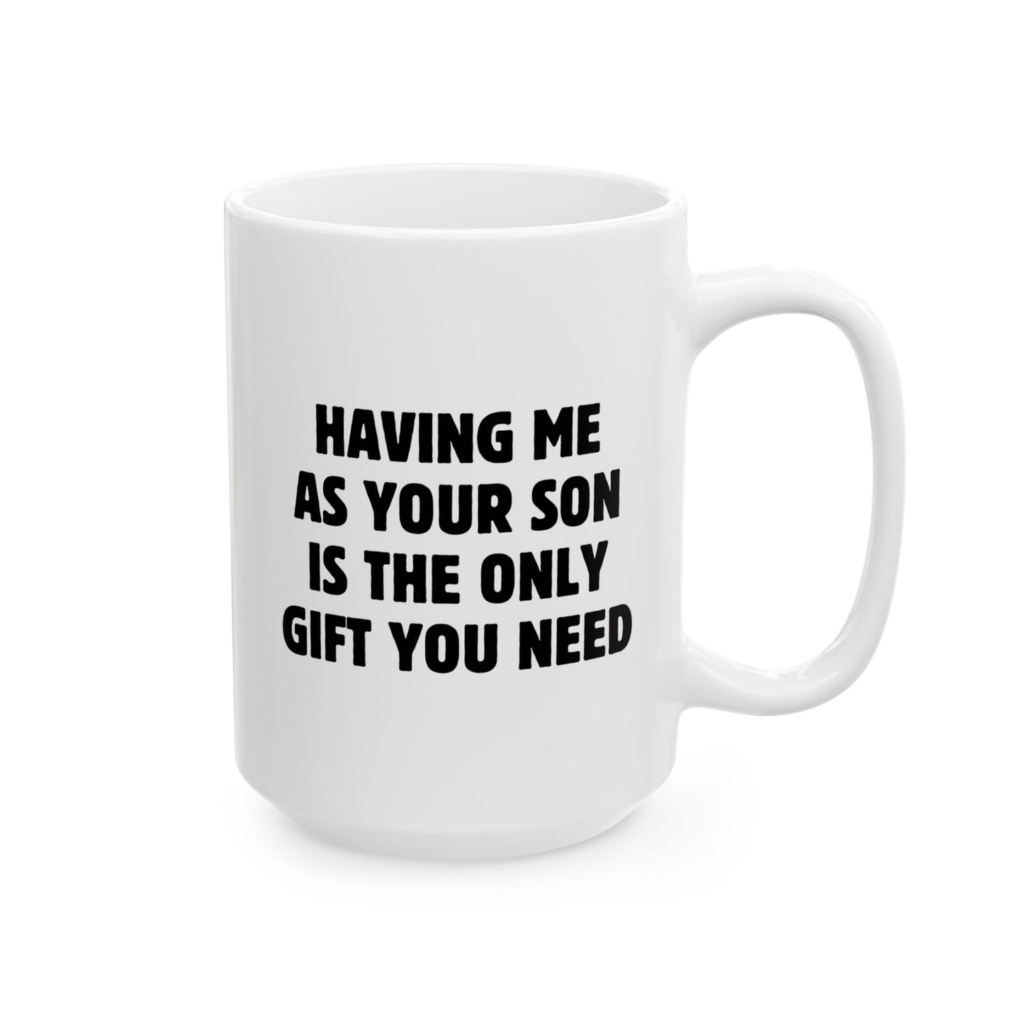 Having Me As Your Son Is The Only Gift You Need 15oz white funny large coffee mug gift for best mom ever mother's day favorite sarcasm sarcastic mum dad parents birthday Christmas occasion waveywares wavey wares wavywares wavy wares