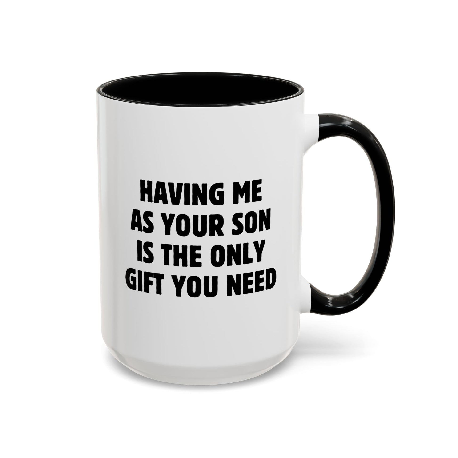Having Me As Your Son Is The Only Gift You Need 15oz white with black accent funny large coffee mug gift for best mom ever mother's day favorite sarcasm sarcastic mum dad parents birthday Christmas occasion waveywares wavey wares wavywares wavy wares