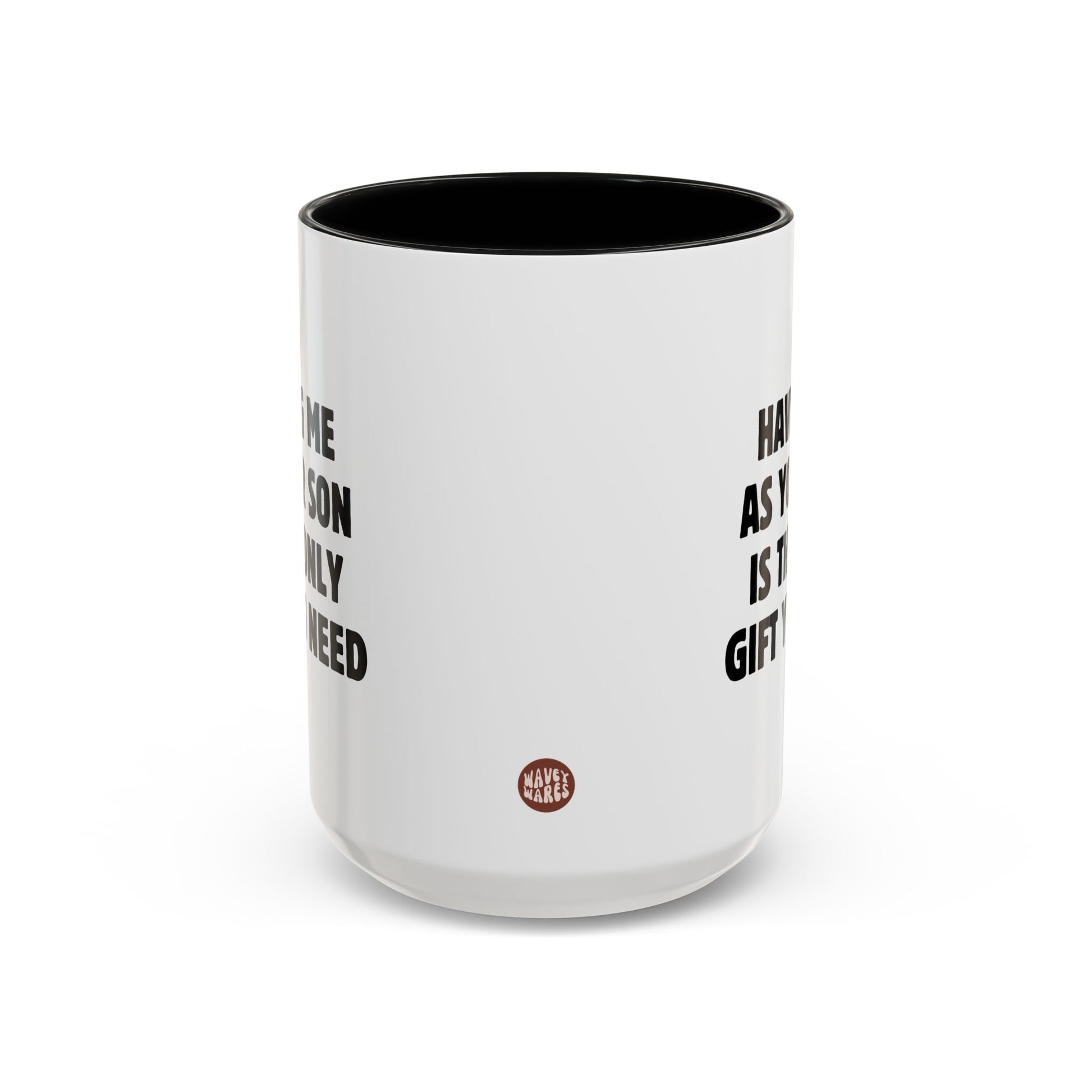 Having Me As Your Son Is The Only Gift You Need 15oz white with black accent funny large coffee mug gift for best mom ever mother's day favorite sarcasm sarcastic mum dad parents birthday Christmas occasion waveywares wavey wares wavywares wavy wares side