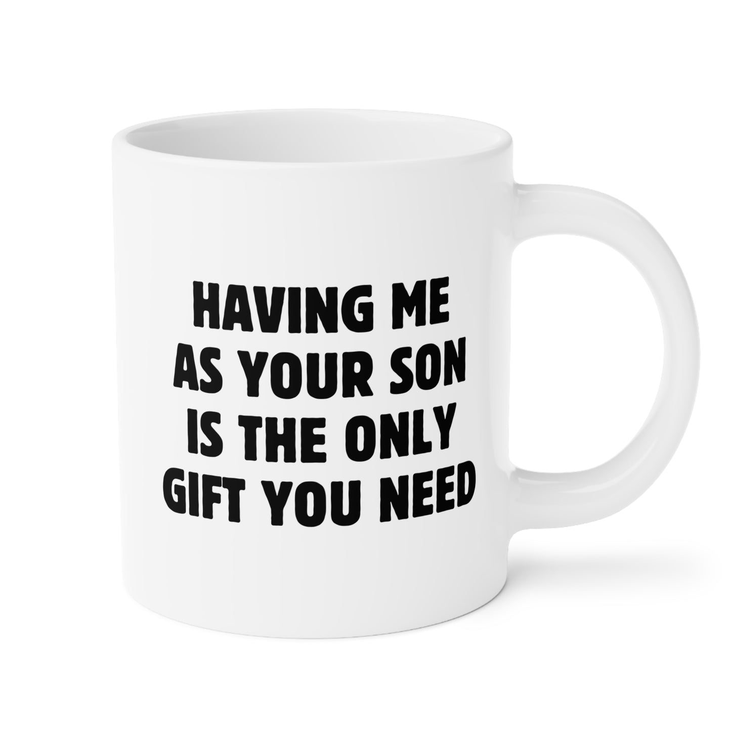 Having Me As Your Son Is The Only Gift You Need 20oz white funny large coffee mug gift for best mom ever mother's day favorite sarcasm sarcastic mum dad parents birthday Christmas occasion waveywares wavey wares wavywares wavy wares