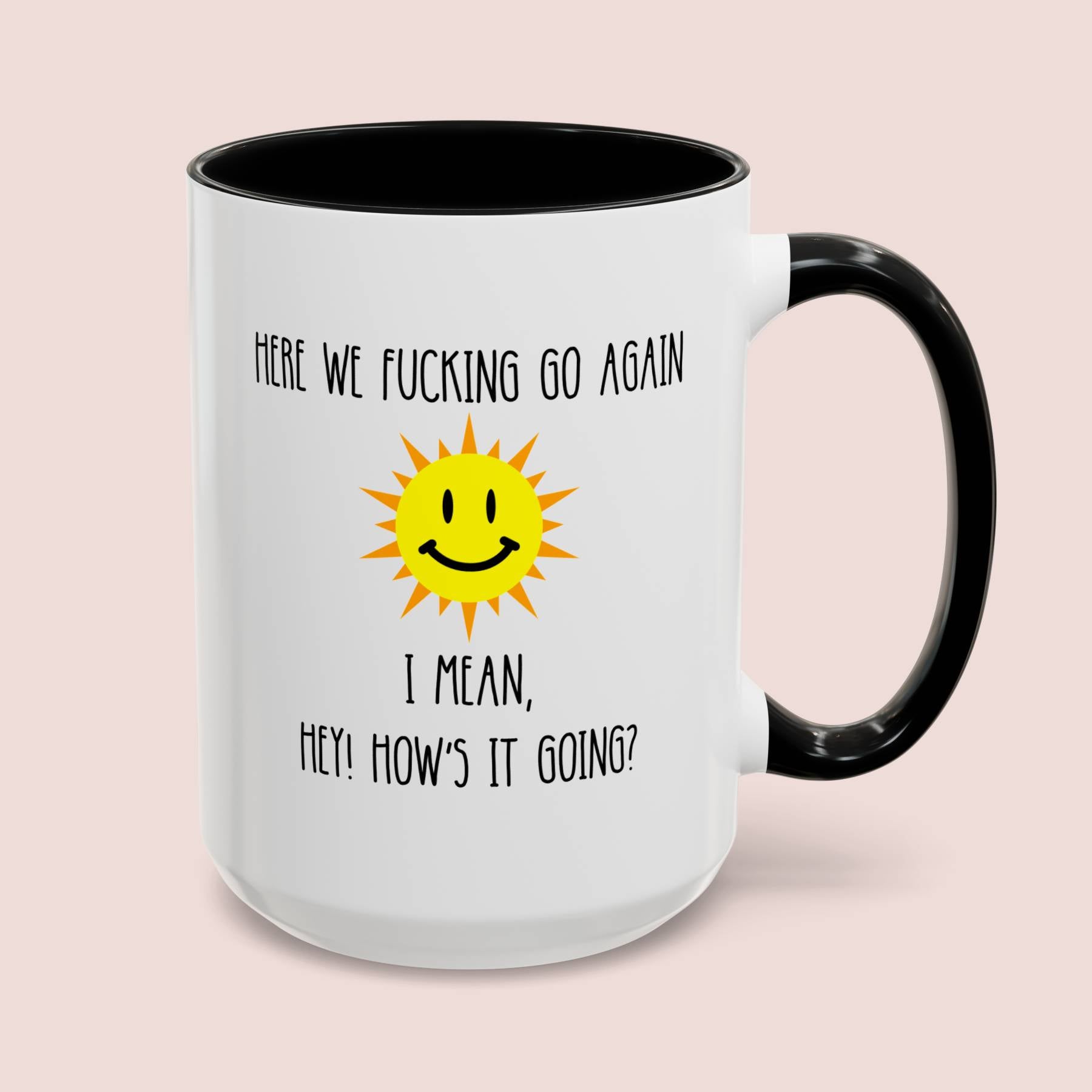 Here We Fucking Go Again I Mean Hey How's It Going 15oz white with black accent funny large coffee mug gift for mom sarcastic gag her women curse rude cuss profanity sun morning birthday Christmas waveywares wavey wares wavywares wavy wares cover