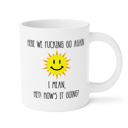 Here We Fucking Go Again I Mean Hey How's It Going 20oz white funny large coffee mug gift for mom sarcastic gag her women curse rude cuss profanity sun morning birthday Christmas waveywares wavey wares wavywares wavy wares 