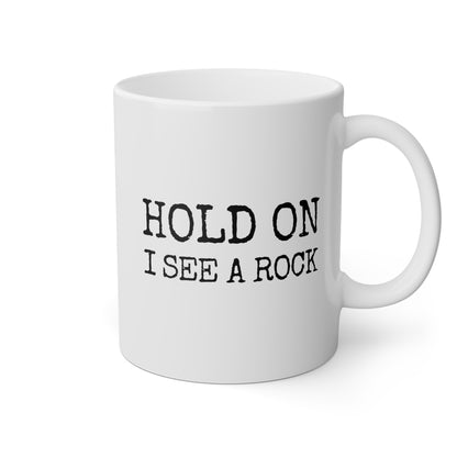 Hold On I See A Rock 11oz white funny large coffee mug gift for geologist science rock lover geology teacher collector rockhound stone waveywares wavey wares wavywares wavy wares