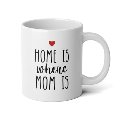 Home Is Where Mom Is 20oz white funny large big coffee mug tea cup gift for mother's day moving states away housewarming long distance mum waveywares wavey wares wavywares wavy wares