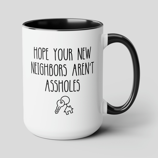 Hope Your New Neighbors Aren't Assholes 15oz white with black accent funny large coffee mug gift for homeowner housewarming new home inappropriate waveywares wavey wares wavywares wavy wares cover