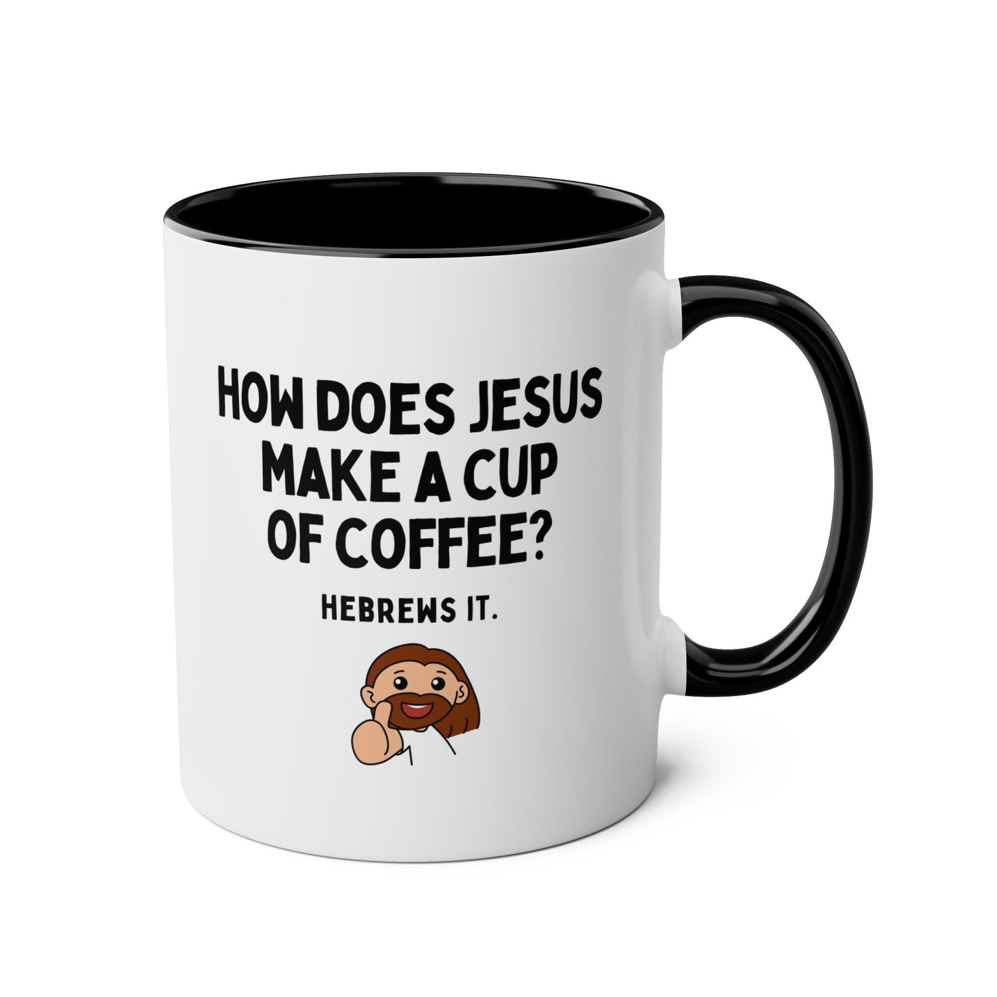 How Does Jesus Make His Coffee Hebrews It 11oz white with black accent funny large coffee mug gift for Christian pun joke waveywares wavey wares wavywares wavy wares