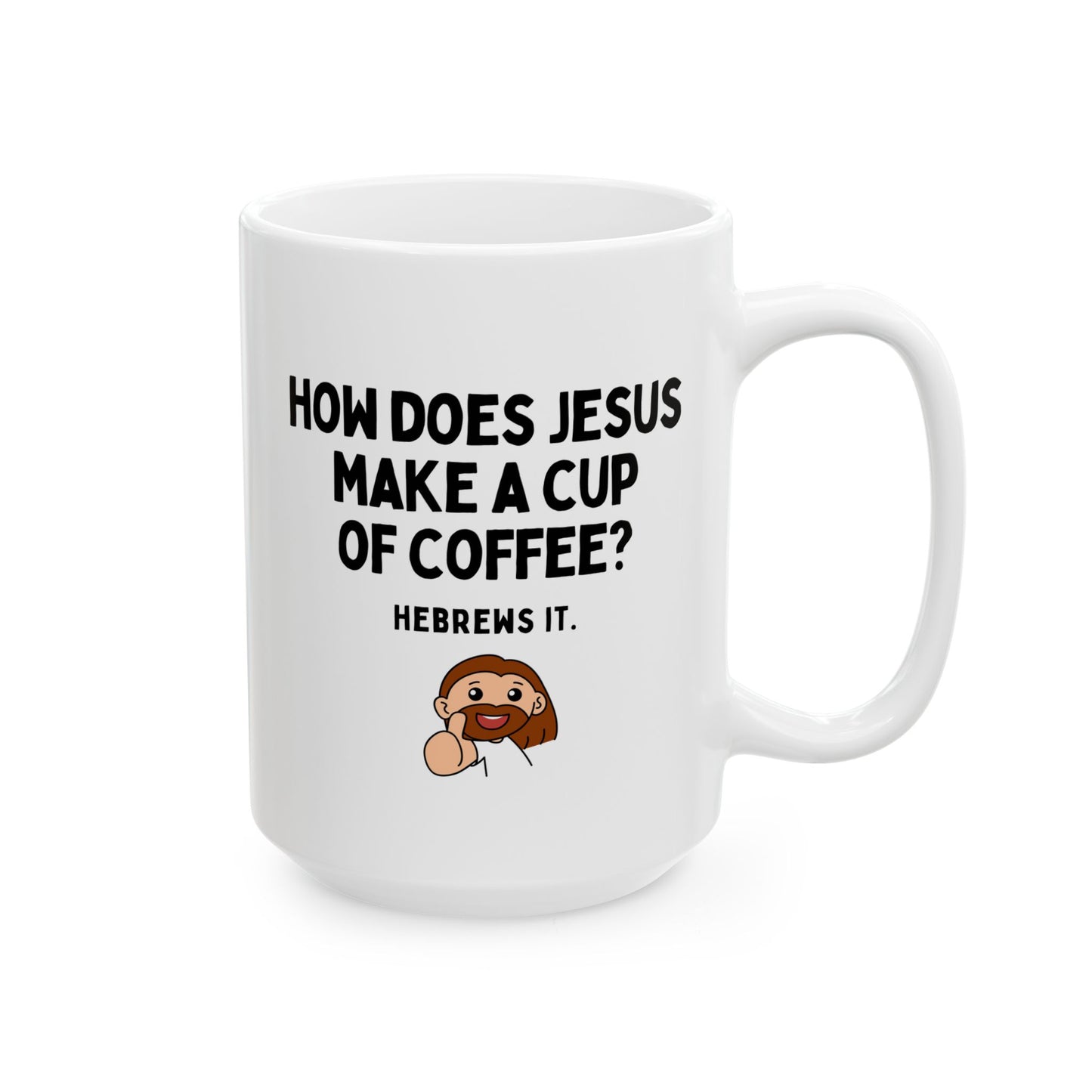 How Does Jesus Make His Coffee Hebrews It 15oz white funny large coffee mug gift for Christian pun joke waveywares wavey wares wavywares wavy wares