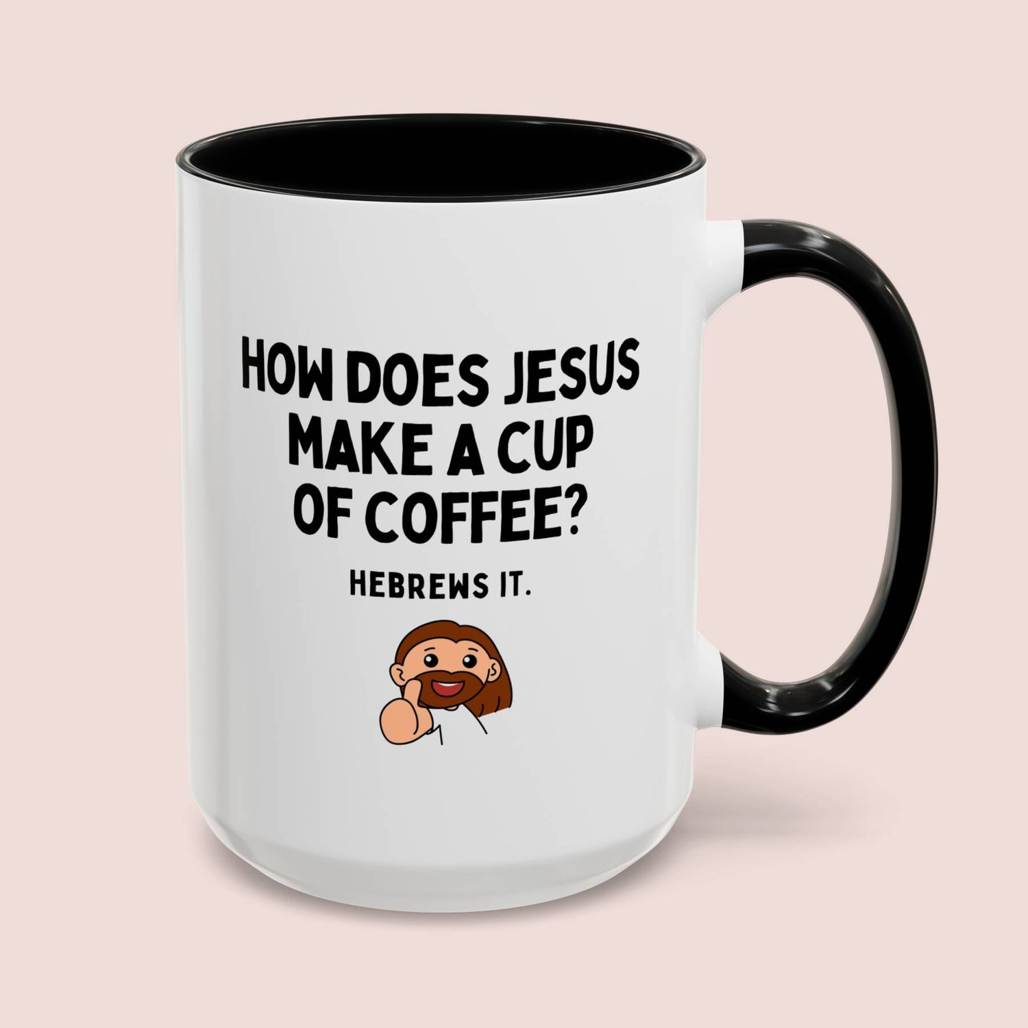 How Does Jesus Make His Coffee Hebrews It 15oz white with black accent funny large coffee mug gift for Christian pun joke waveywares wavey wares wavywares wavy wares cover