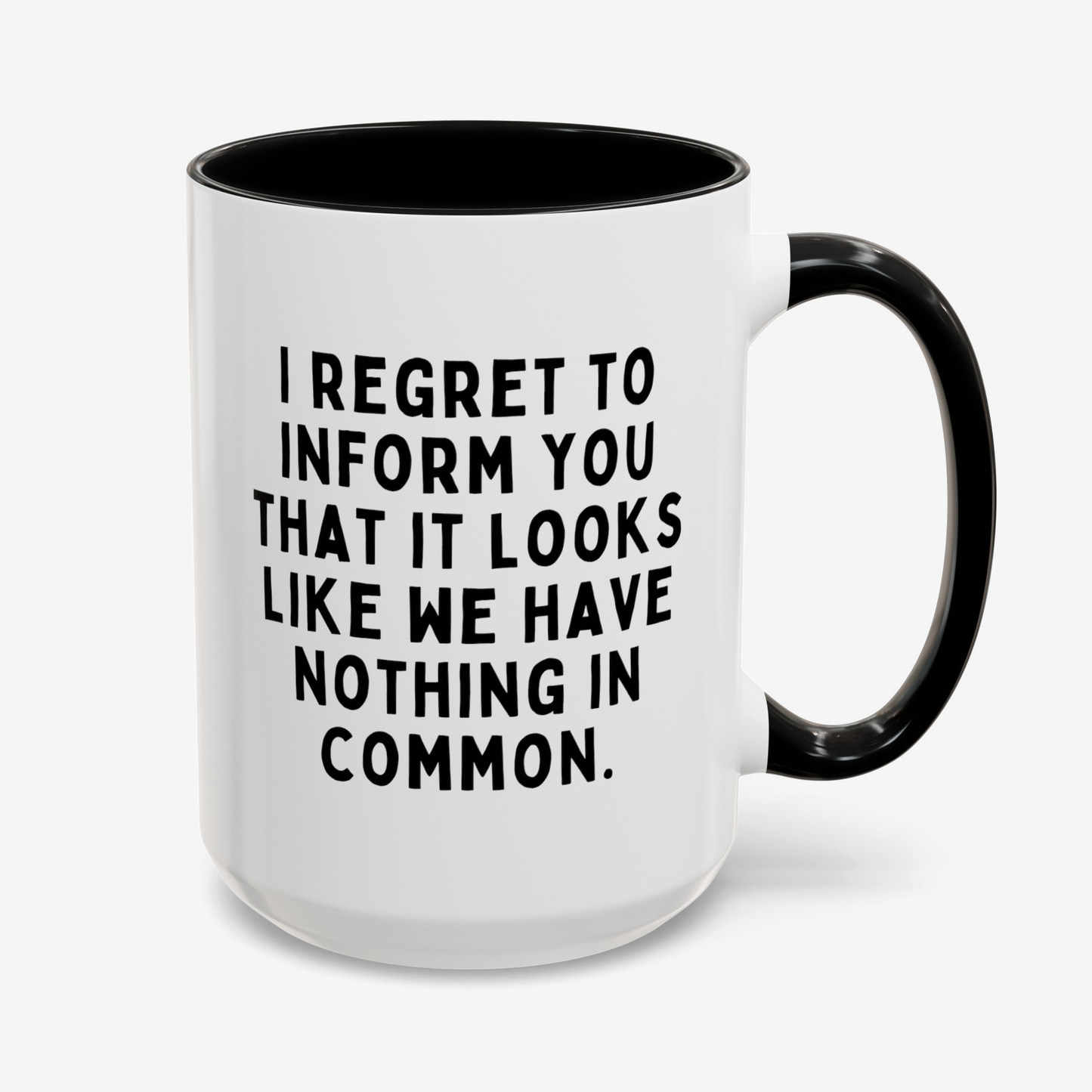 I Regret To Inform You That It Looks Like We Have Nothing In Common 15oz white with black accent funny large coffee mug gift for coworker best friend sarcastic sarcasm secret santa colleague waveywares wavey wares wavywares wavy wares cover