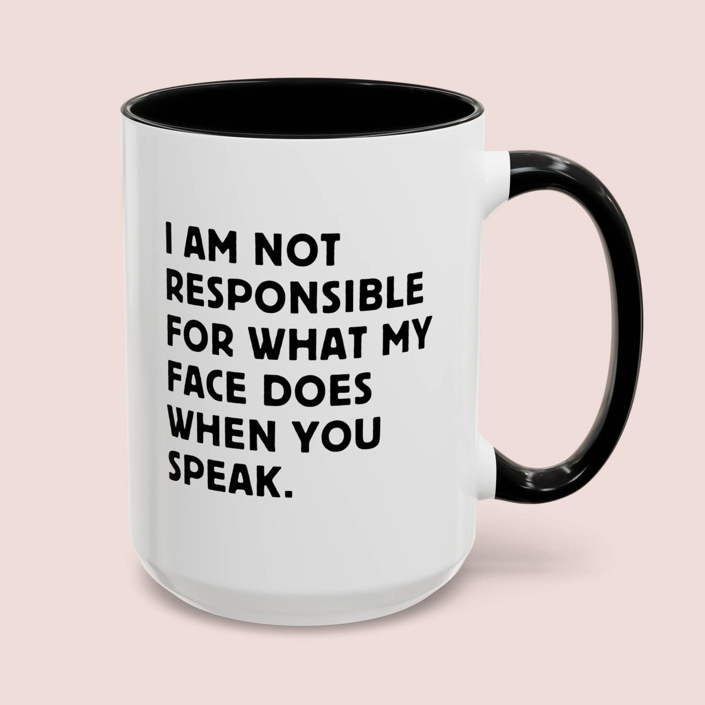 I Am Not Responsible For What My Face Does When You Speak 15oz white with black accent funny large coffee mug gift for coworker colleague work office boss sarcastic secret santa sarcasm waveywares wavey wares wavywares wavy wares cover