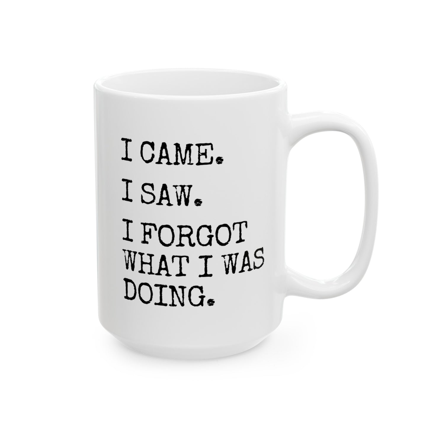 I Came I Saw I Forgot What I Was Doing 15oz white funny large coffee mug gift for old people senior citizen sarcastic grandma grandpa aged sarcasm forgetful waveywares wavey wares wavywares wavy wares