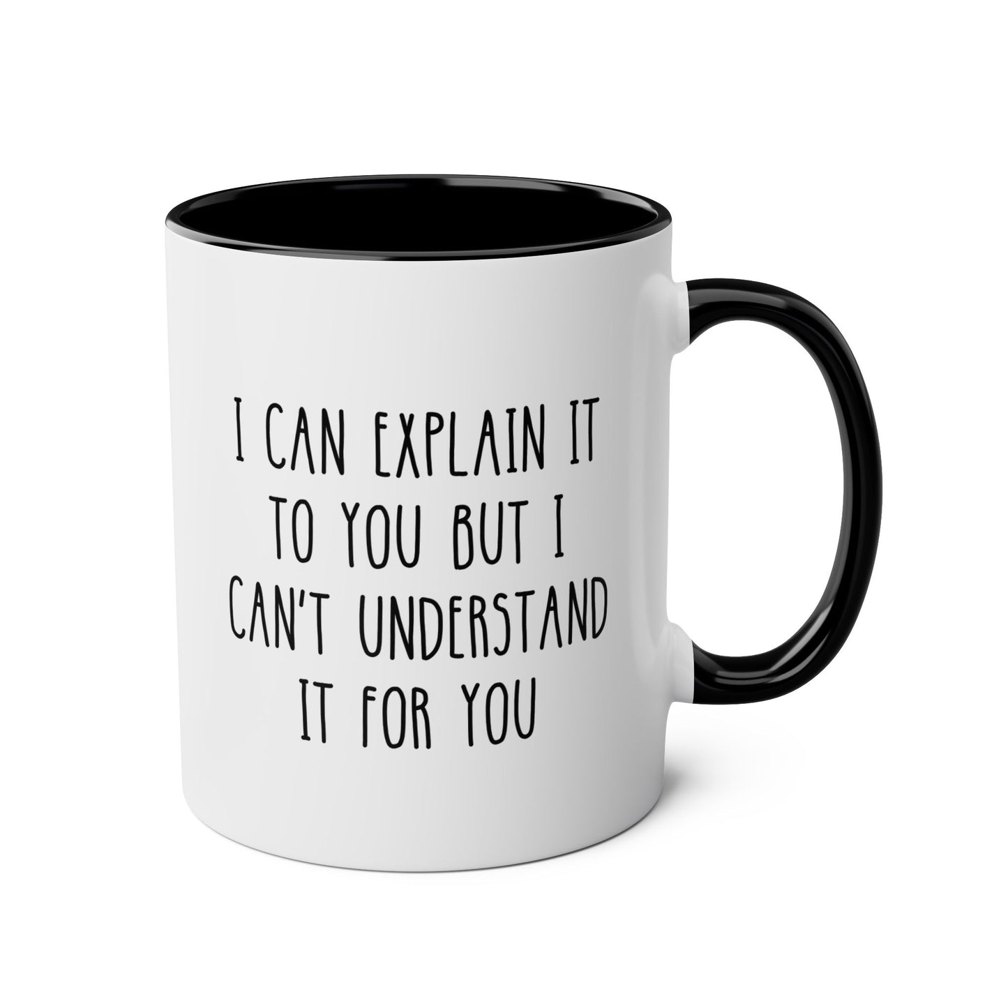 I Can Explain It To You But I Can't Understand It For You 11oz white with black accent funny large coffee mug gift for teacher professor tutor sarcasm sarcastic birthday Christmas occasion waveywares wavey wares wavywares wavy wares 
