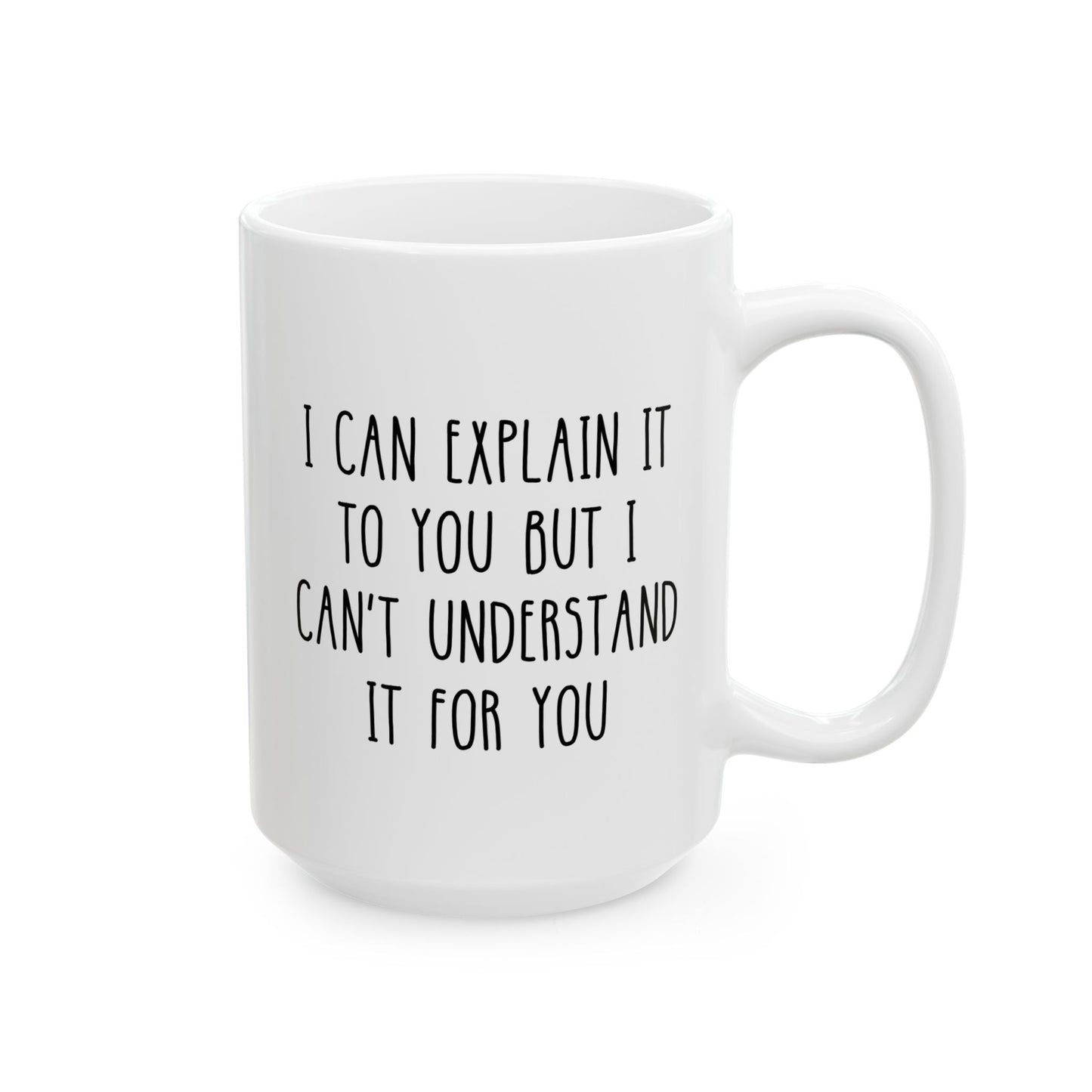 I Can Explain It To You But I Can't Understand It For You 15oz white funny large coffee mug gift for teacher professor tutor sarcasm sarcastic birthday Christmas occasion waveywares wavey wares wavywares wavy wares